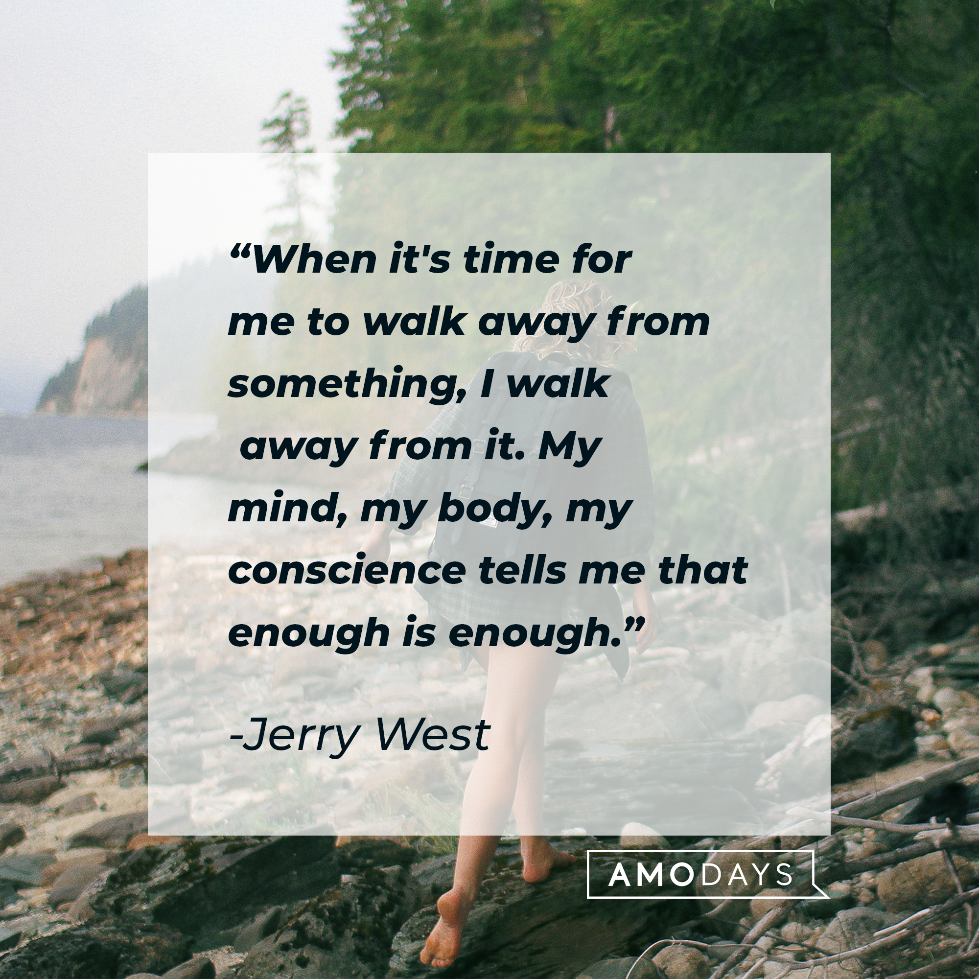 Jerry West's quote: "When it's time for me to walk away from something, I walk away from it. My mind, my body, my conscience tells me that enough is enough." | Image: Unsplash.com